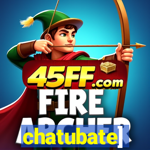 chatubate]